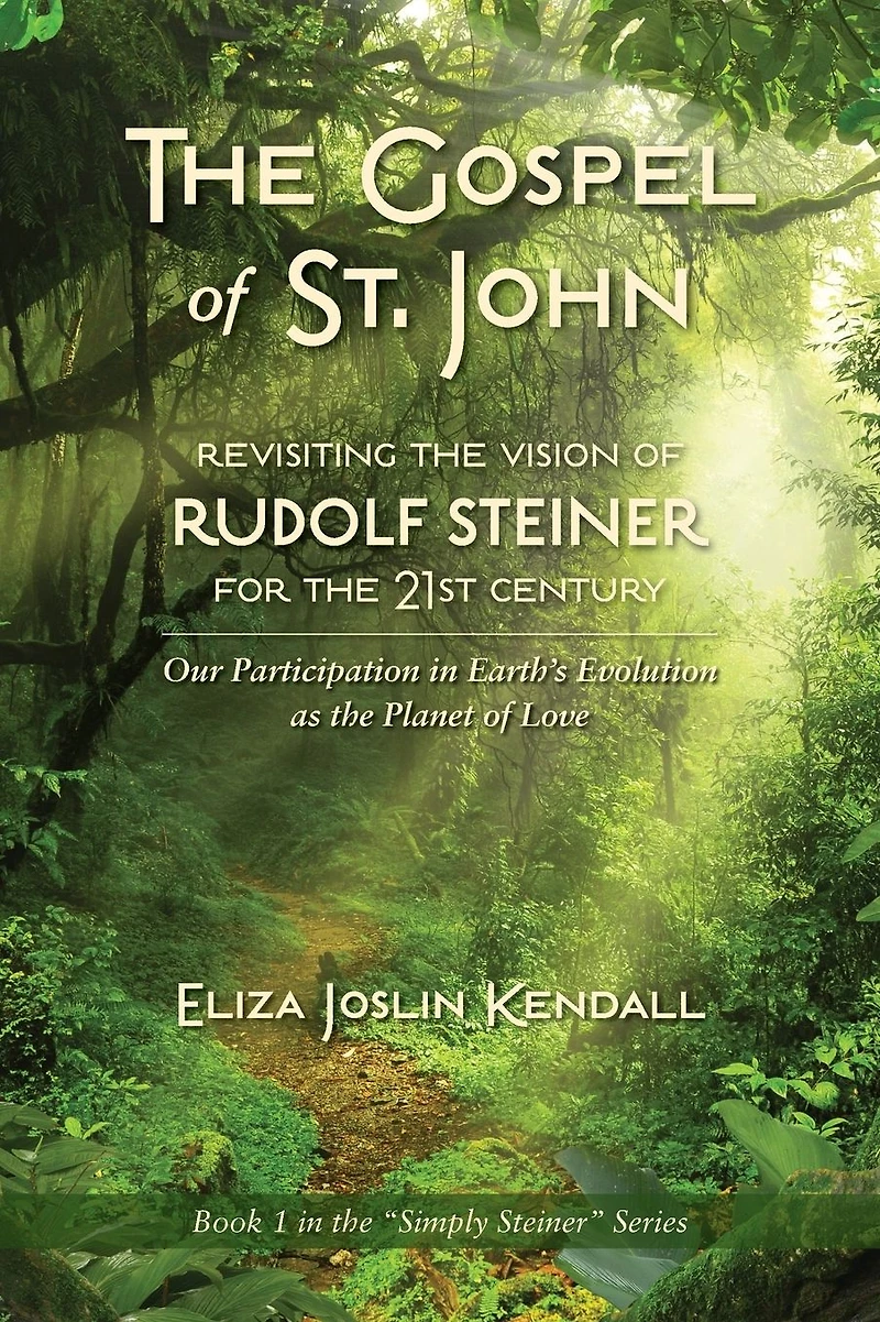 the GOSPEL of ST. JOHN - Revisiting Vision Rudolf Steiner for 21st Century: Our Participation Earth's Evolution as Planet Love