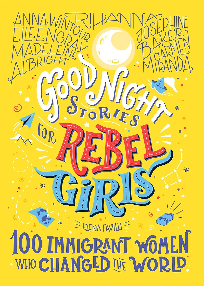 Good Night Stories for Rebel Girls: 100 Immigrant Women Who Changed the World