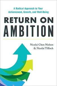Return on Ambition: A Radical Approach to Your Achievement, Growth, and Well-Being