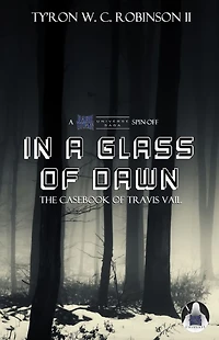 A Glass of Dawn: The Casebook Travis Vail