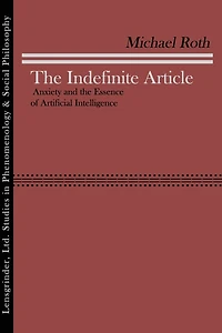 The Indefinite Article: Anxiety and the Essence of Artificial Intelligence