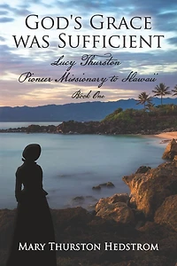 God's Grace was Sufficient: Lucy Thurston, Pioneer Missionary to Hawaii