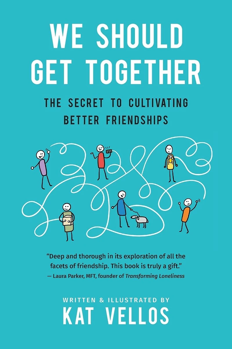 We Should Get Together: The Secret to Cultivating Better Friendships