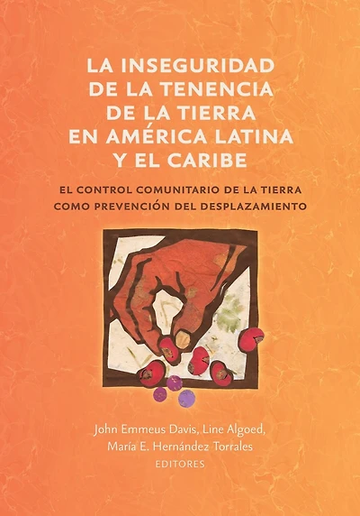 La inseguridad de la tenencia de la tierra en América Latina y el Caribe: el control comunitario de la tierra como prevención del desplazamiento