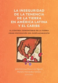 La inseguridad de la tenencia de la tierra en América Latina y el Caribe: el control comunitario de la tierra como prevención del desplazamiento
