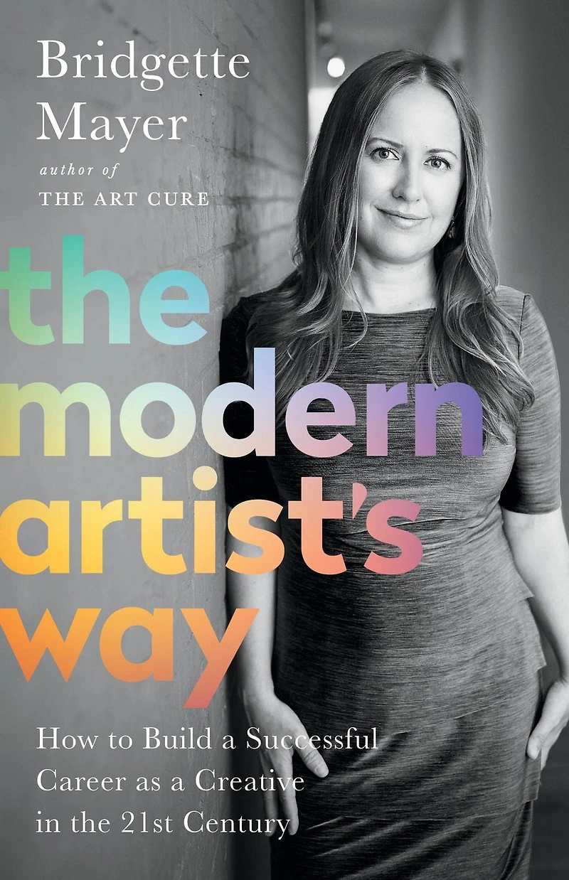 the Modern Artist's Way: How to Build a Successful Career as Creative 21st Century