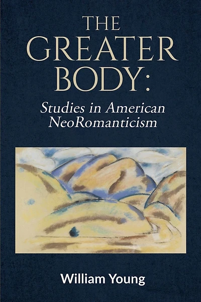 The Greater Body: Studies in American NeoRomanticism