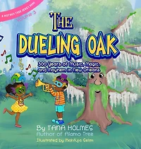 The Dueling Oak: 300 Years of Music, Magic, and Mayhem New Orleans