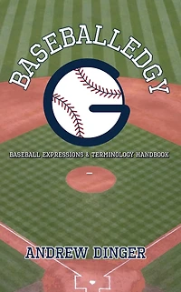 Baseballedgy: Baseball Expressions & Terminology Handbook