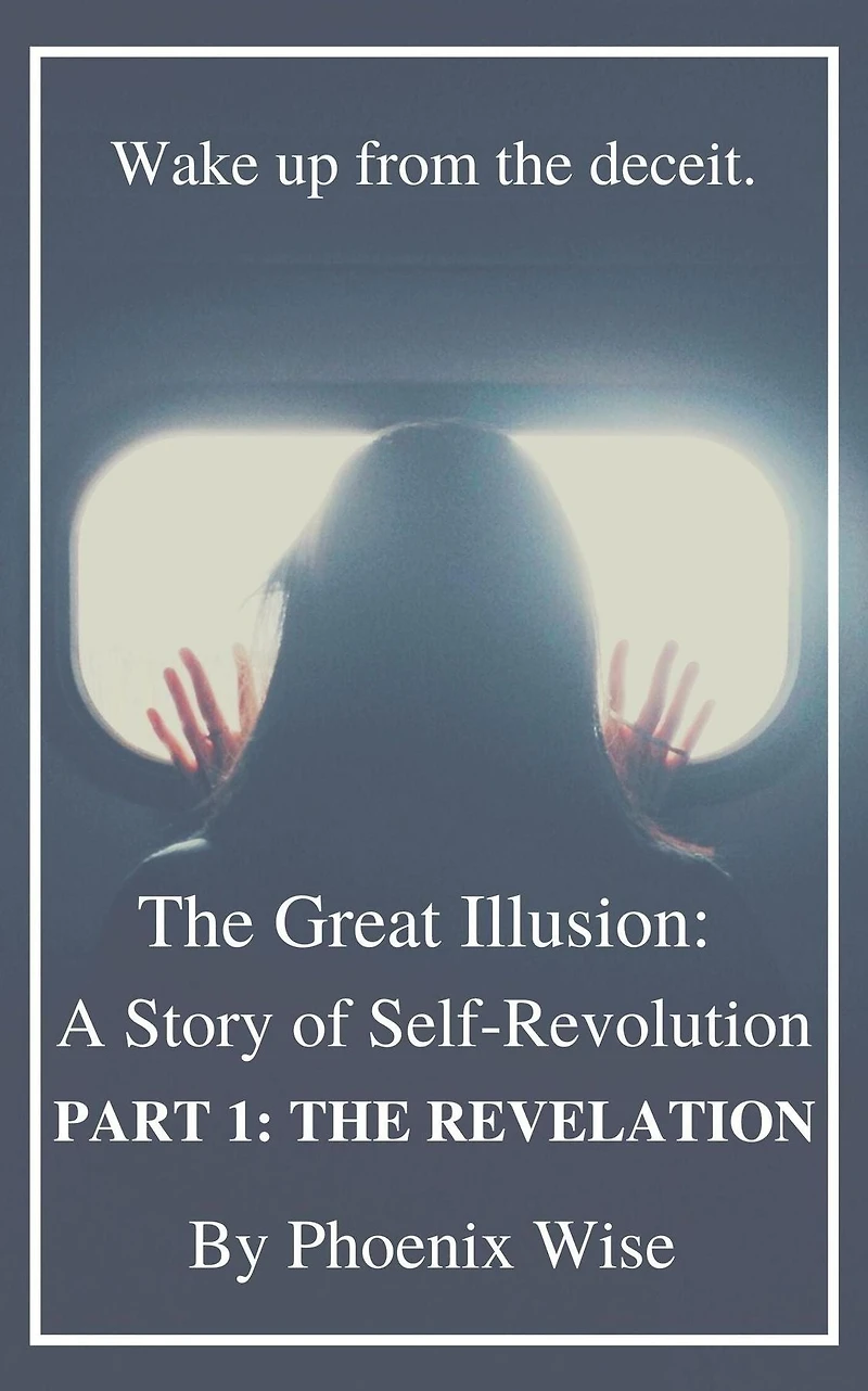 The Great Illusion: A Story of Self-Revolution: Part 1: Revelation
