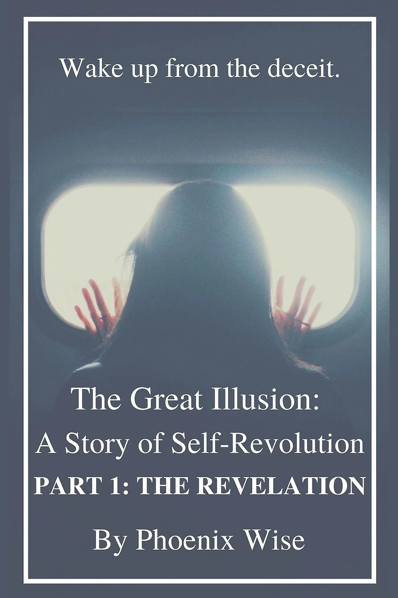 The Great Illusion: A Story of Self-Revolution: Part 1: Revelation