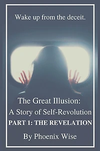 The Great Illusion: A Story of Self-Revolution: Part 1: Revelation