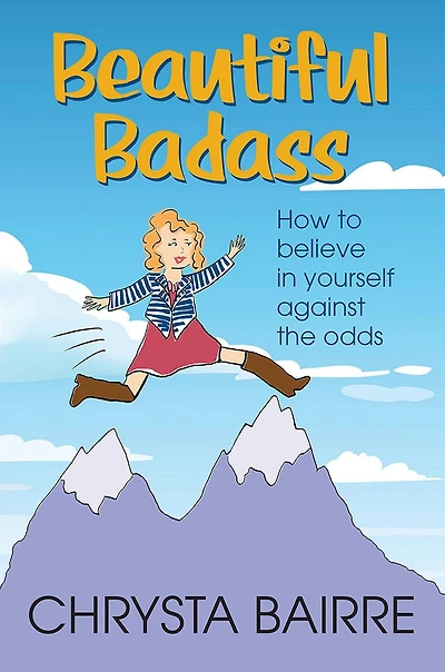 Beautiful Badass: How To Believe In Yourself Against The Odds