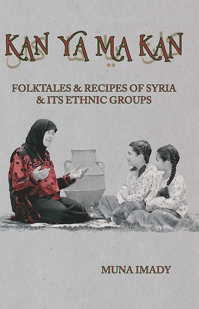Kan Ya Ma Kan: Folktales and Recipes of Syria Its Ethnic Groups
