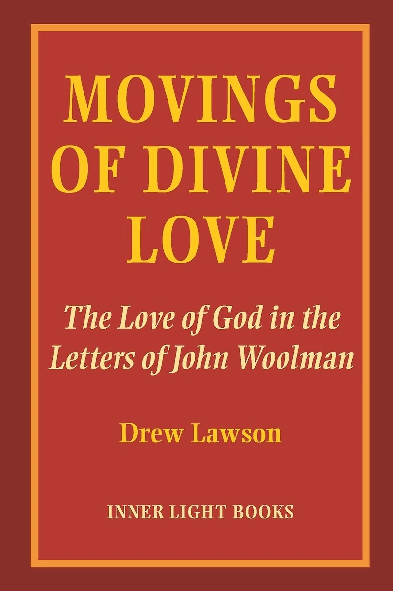 Movings of Divine Love: the Love God Letters John Woolman
