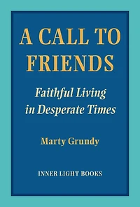 A Call to Friends: Faithful Living in Desperate Time