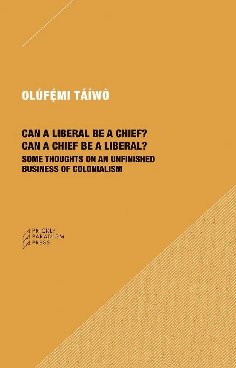 Can a Liberal be Chief? Chief Liberal?: Some Thoughts on an Unfinished Business of Colonialism