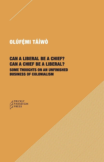 Can a Liberal be Chief? Chief Liberal?: Some Thoughts on an Unfinished Business of Colonialism