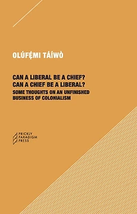 Can a Liberal be Chief? Chief Liberal?: Some Thoughts on an Unfinished Business of Colonialism