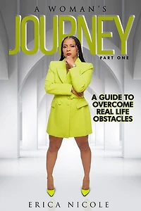 A Woman's Journey (Part One): A Guide to Overcome Real Life Obstacles: A Guide to Overcome Real Life Obstacles: A Guide to Overcome Real Life Obstacles