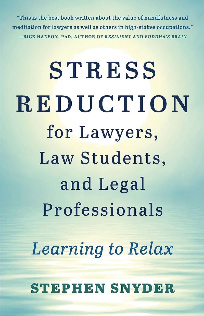 Stress Reduction for Lawyers, Law Students, and Legal Professionals: Learning to Relax