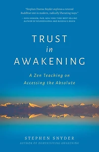 Trust Awakening: A Zen Teaching on Accessing the Absolute