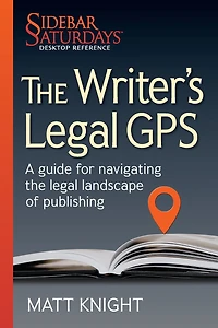 the Writer's legal GPS: A guide for navigating landscape of publishing (A Sidebar Saturdays Desktop Reference)