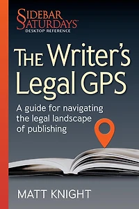 the Writer's legal GPS: A guide for navigating landscape of publishing (A Sidebar Saturdays Desktop Reference)