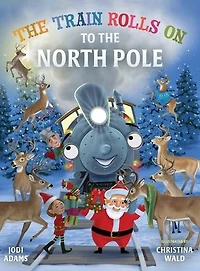 The Train Rolls On To North Pole: A Rhyming Children's Book That Teaches Perseverance and Teamwork
