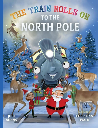 The Train Rolls On To North Pole: A Rhyming Children's Book That Teaches Perseverance and Teamwork