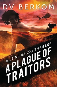 A Plague of Traitors: Leine Basso Thriller