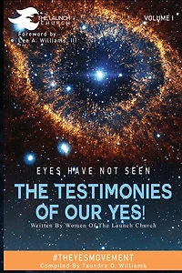 Eyes Have Not Seen - The Testimonies of Our Yes!: #Theyesmovement