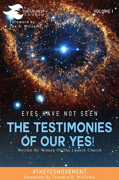 Eyes Have Not Seen - The Testimonies of Our Yes!: #Theyesmovement