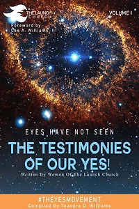 Eyes Have Not Seen - The Testimonies of Our Yes!: #Theyesmovement