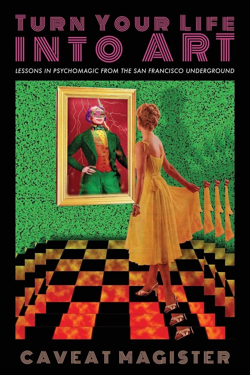 Turn Your Life Into Art: Lessons Psychomagic From the San Francisco Underground