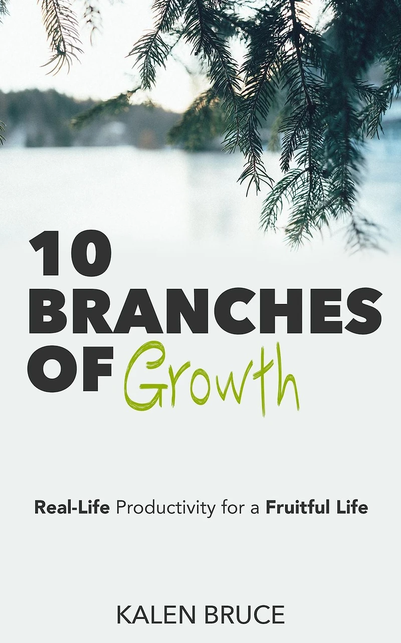 10 Branches of Growth: Real-Life Productivity for a Fruitful Life