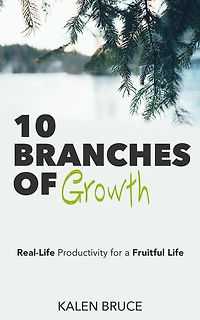 10 Branches of Growth: Real-Life Productivity for a Fruitful Life