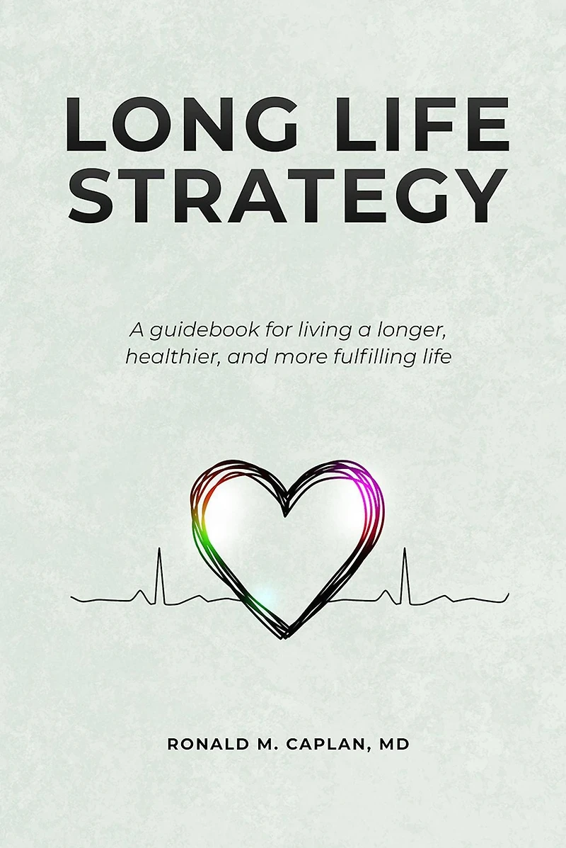 Long Life Strategy: A guidebook for living a longer, healthier, and more fulfilling life