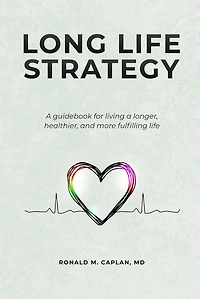 Long Life Strategy: A guidebook for living a longer, healthier, and more fulfilling life