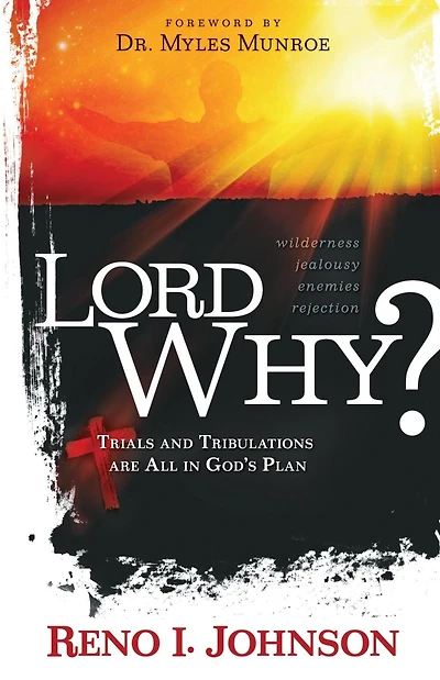 LORD WHY?: Trials And Tribulations Are All In God's Plan