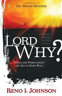 LORD WHY?: Trials And Tribulations Are All In God's Plan