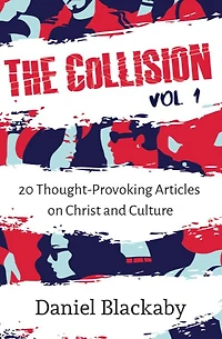 The Collision Vol. 1: 20 Thought-Provoking Articles on Christ and Culture