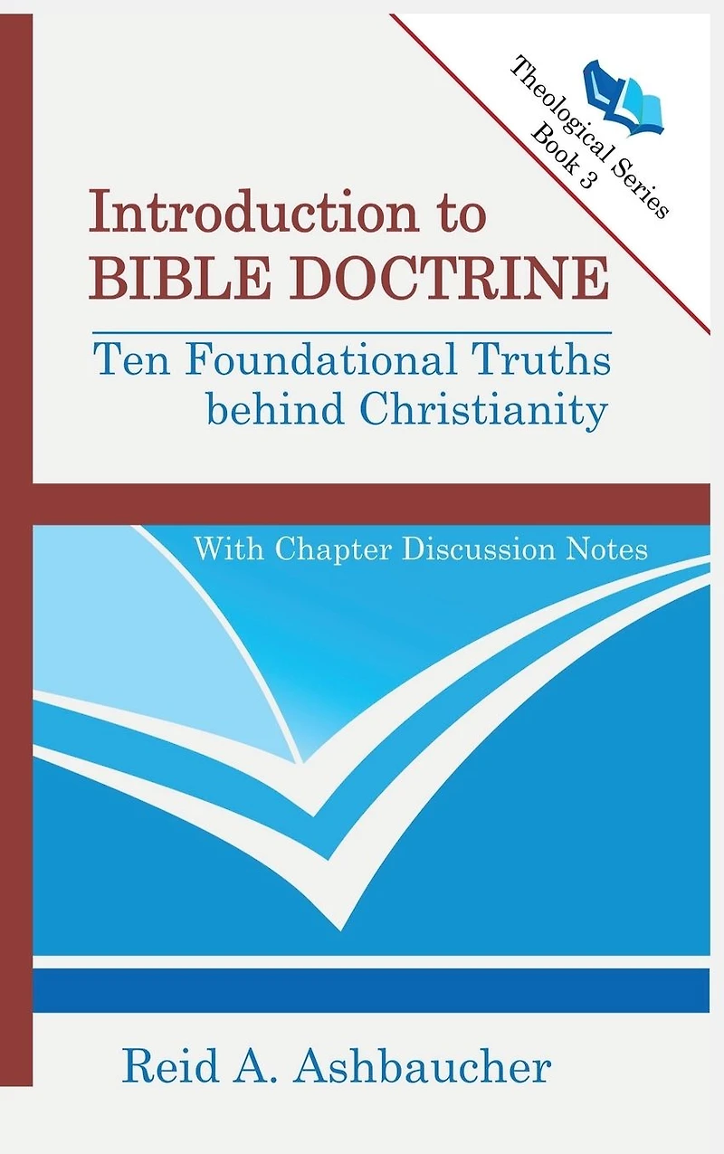 INTRODUCTION TO BIBLE DOCTRINE: Ten Foundational Truths behind Christianity