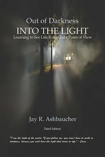 OUT OF DARKNESS INTO THE LIGHT: Learning to See Life from God's Point of View