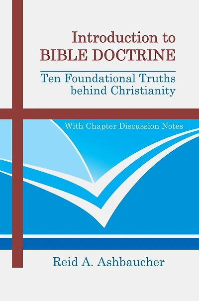 INTRODUCTION TO BIBLE DOCTRINE: Ten Foundational Truths behind Christianity