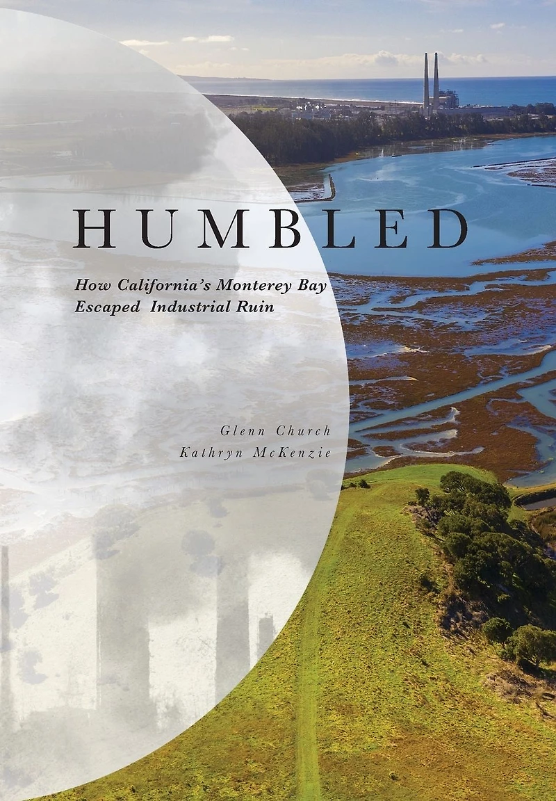 Humbled: How California's Monterey Bay Escaped Industrial Ruin