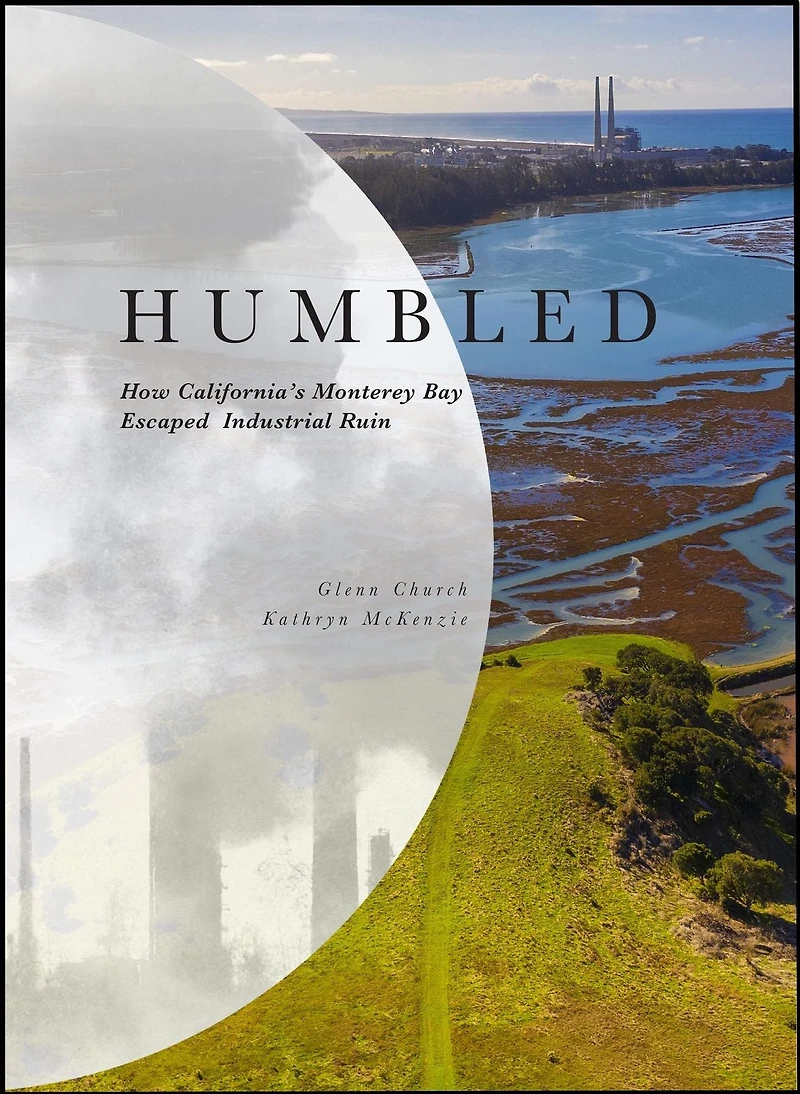 Humbled: How California's Monterey Bay Escaped Industrial Ruin