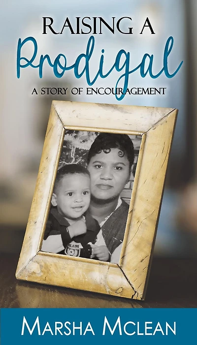 Raising A Prodigal: A Story of Encouragement