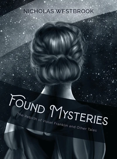 Found Mysteries: The Rebirth of Violet Franklin and Other Tales