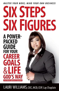 Six Steps Six Figures - A Power-Packed Guide for Your Career Goals & Life God's Way: Master Your Move - Mind Your Own Business